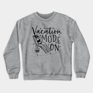 Vacation mode on; holiday; beach; summer; summer holiday; ocean; pool; vacation; vacay; beach life; Crewneck Sweatshirt